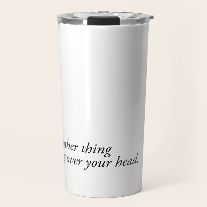 just another thing hanging over your head Travel Mug Gallery Image 1