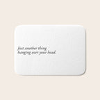 just another thing hanging over your head Bath Mat Gallery Image 1