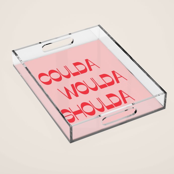 Coulda Woulda Acrylic Tray Gallery Image 1