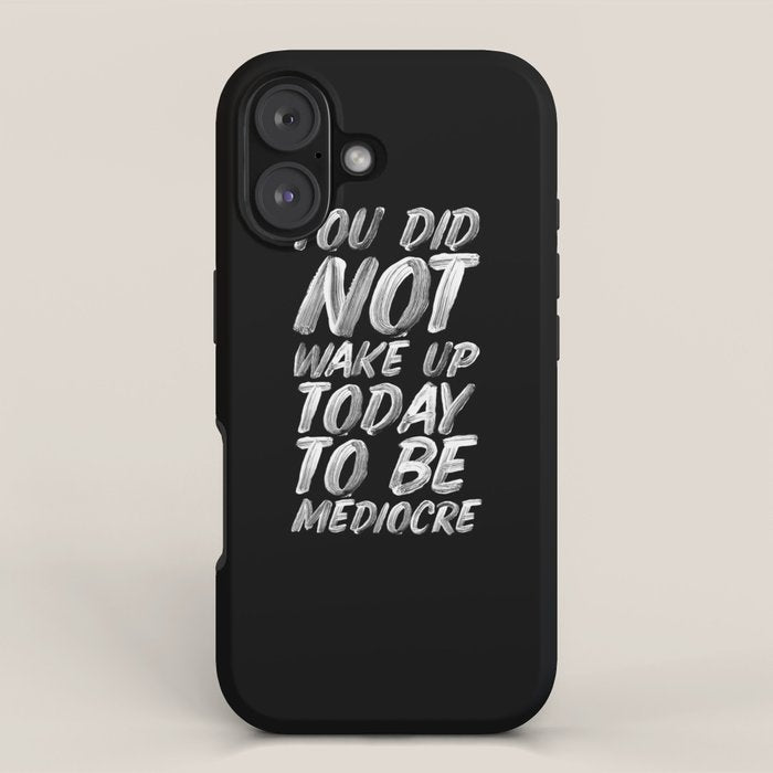 You Did Not Wake Up Today To Be Mediocre black and white monochrome typography poster design iPhone Case Gallery Image 1