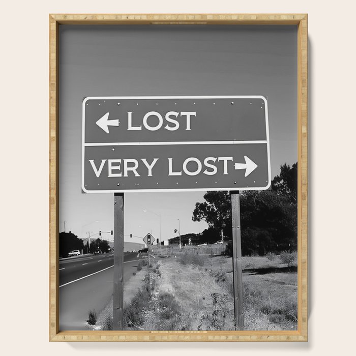 Lost; Very Lost funny roadsign humorous black and white quote photograph - photography - photographs Serving Tray Gallery Image 1