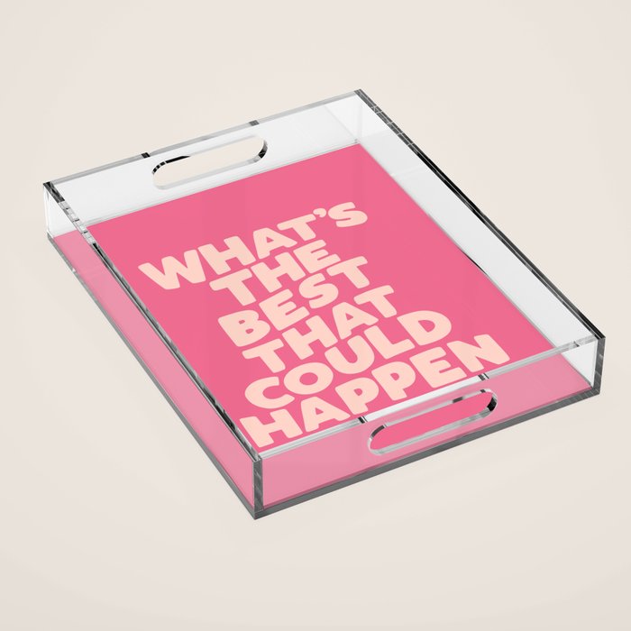 What's The Best That Could Happen Acrylic Tray Gallery Image 1