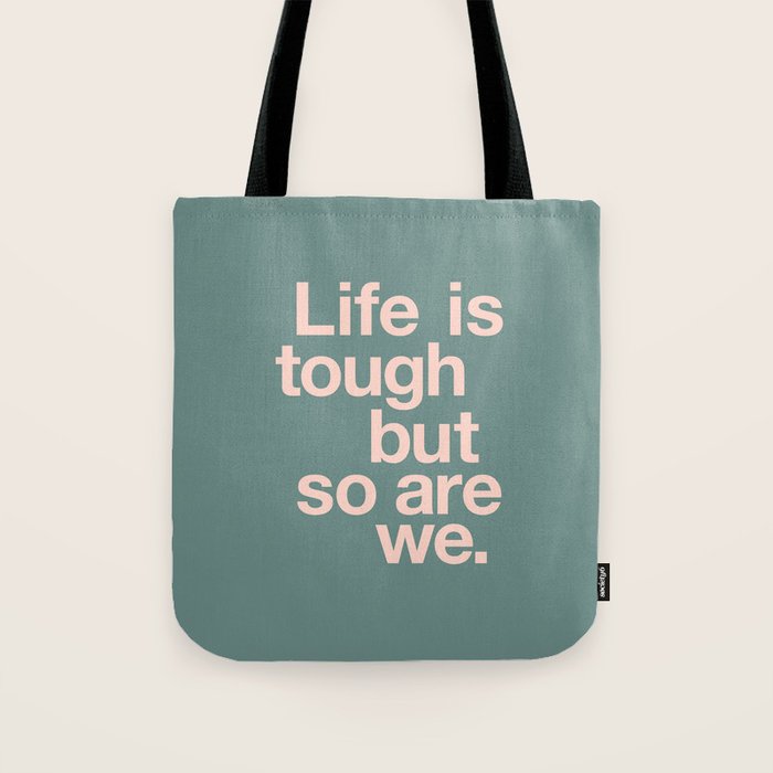Life is Tough But So Are We Tote Bag Gallery Image 1