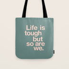 Life is Tough But So Are We Tote Bag Gallery Image 1