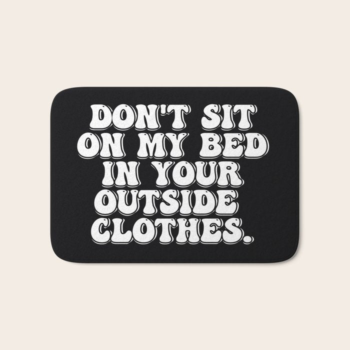 Don't Sit on My Bed in Your Outside Clothes Bath Mat Gallery Image 1