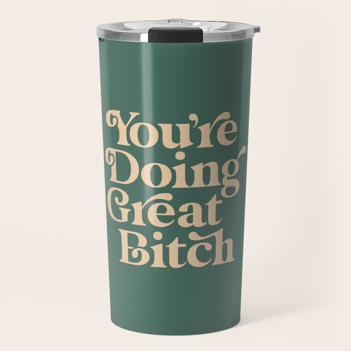 YOUâRE DOING GREAT BITCH vintage green cream Travel Mug Gallery Image 1