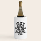 IN THE MIDST OF WHERE YOUâRE GOING DONâT FORGET TO ENJOY WHERE YOU ARE motivational typography Wine Chiller Gallery Image 1