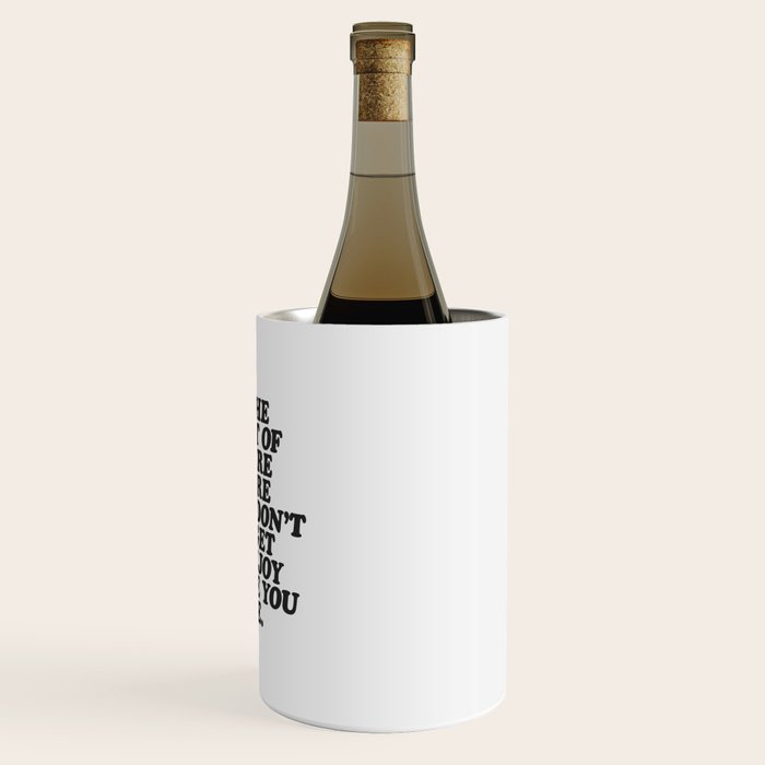 IN THE MIDST OF WHERE YOUâRE GOING DONâT FORGET TO ENJOY WHERE YOU ARE motivational typography Wine Chiller Gallery Image 3