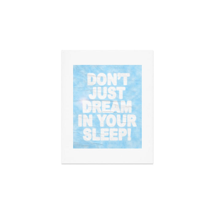 Don't Just Dream In Your Sleep Art Print Gallery Image 1