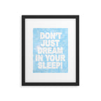 Don't Just Dream In Your Sleep Framed Art Print Gallery Image 5