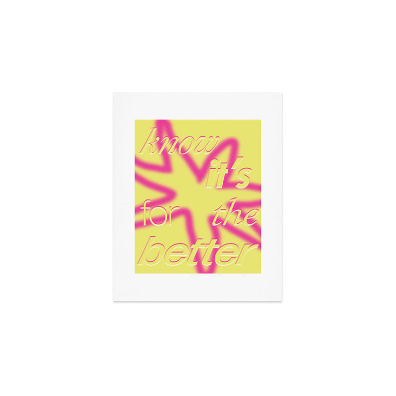 Know It's For The Better Art Print Gallery Image 1