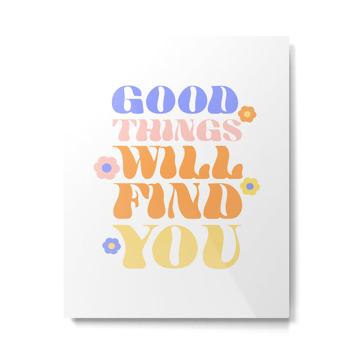 Good Things will Find You Metal Print Gallery Image 1