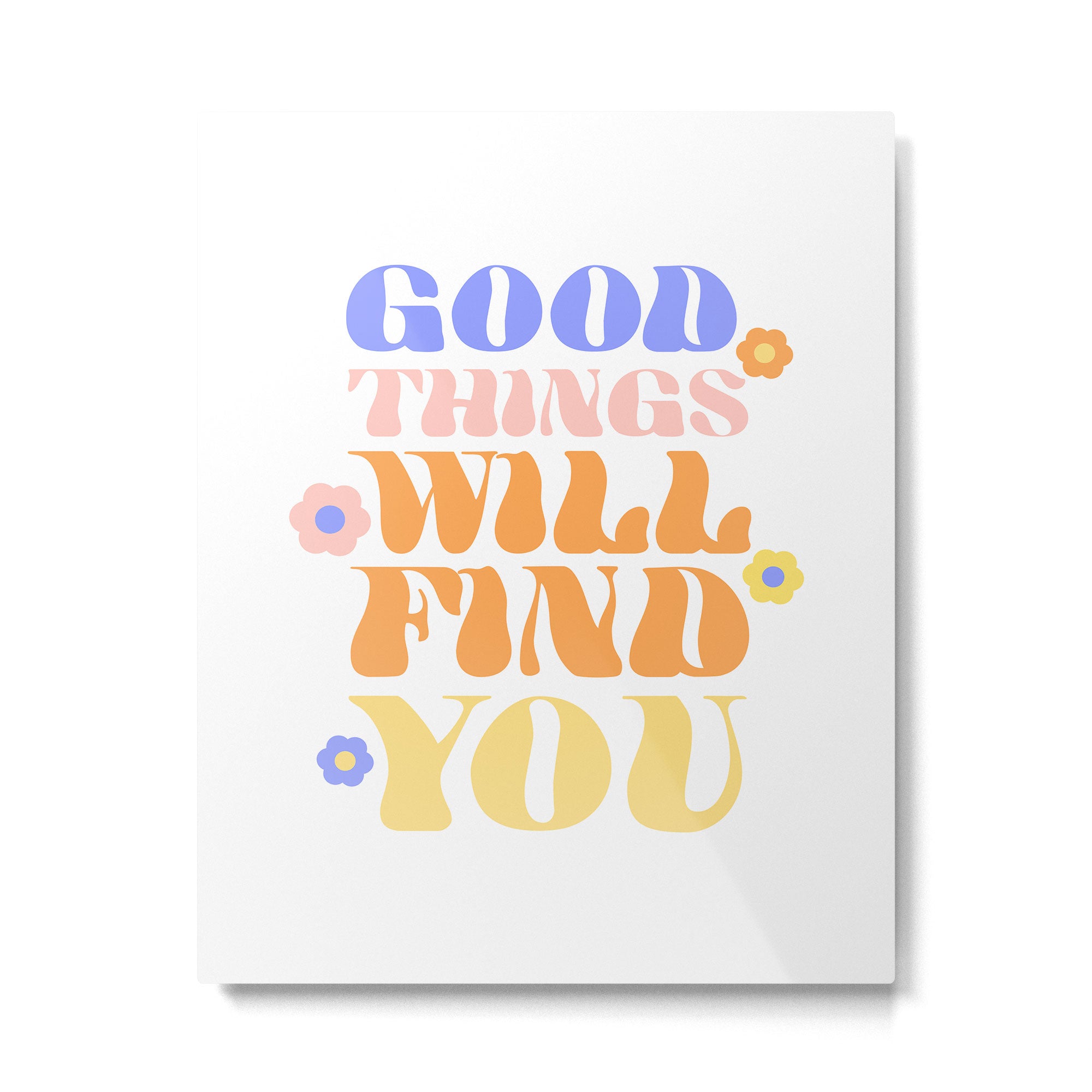 Good Things will Find You Metal Print Gallery Image 6
