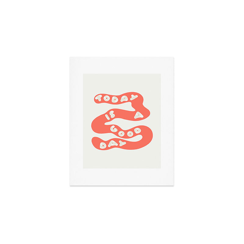 Today is a Good Day Art Print Gallery Image 1