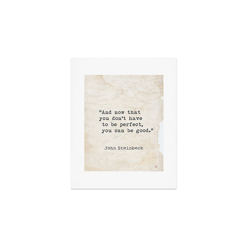 And now that you don't have to be perfect, you can be good. Steinbeck quote Art Print Gallery Image 1