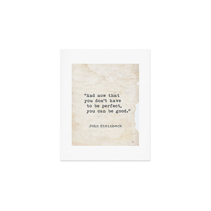 And now that you don't have to be perfect, you can be good. Steinbeck quote Art Print Gallery Image 1