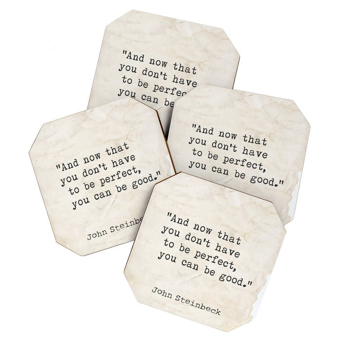 And now that you don't have to be perfect, you can be good. Steinbeck quote Coaster Gallery Image 1