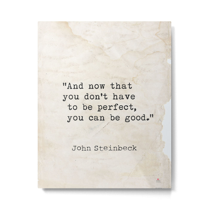 And now that you don't have to be perfect, you can be good. Steinbeck quote Metal Print Gallery Image 1