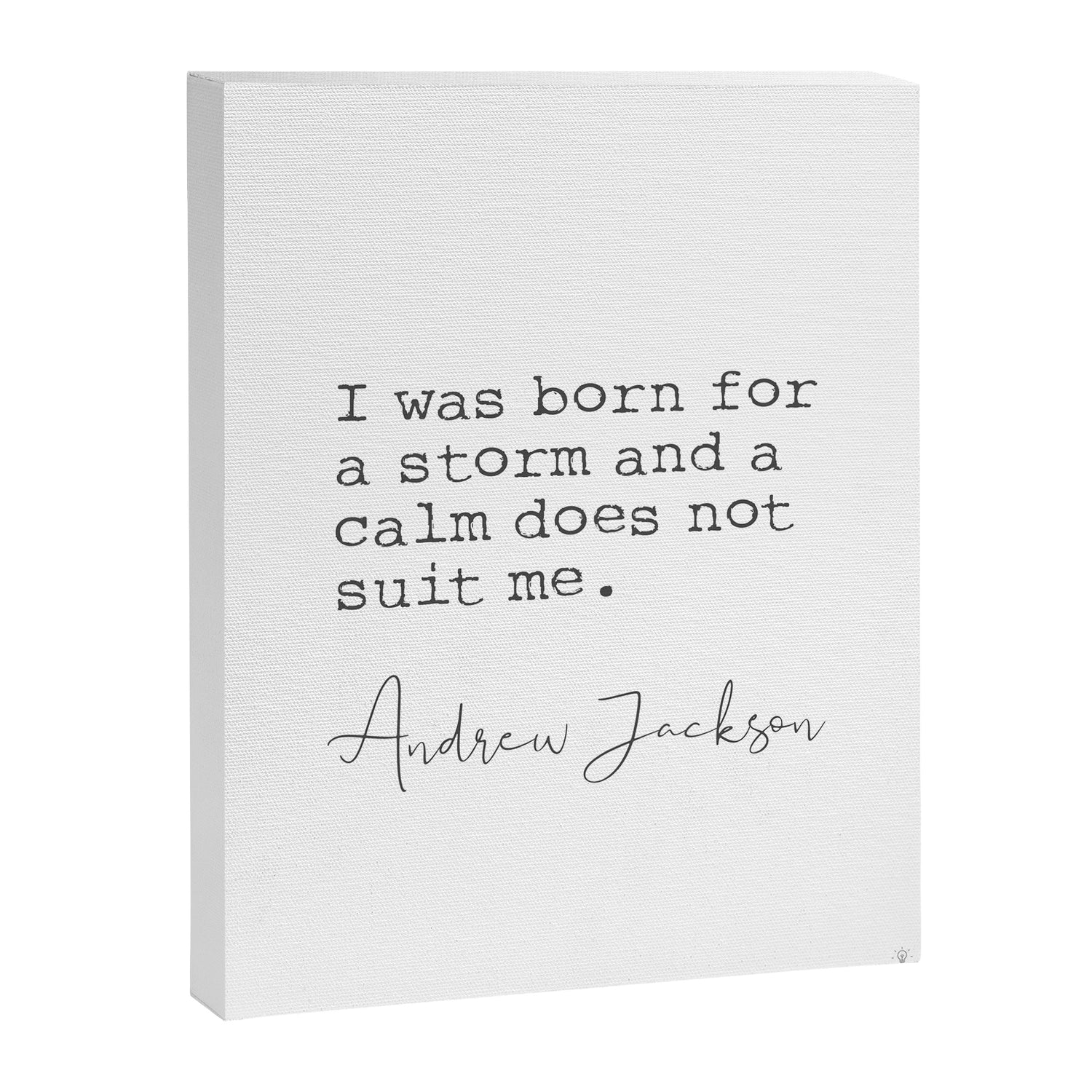 Andrew Jackson. I was born for a storm and a calm does not suit me. Canvas Print Gallery Image 6