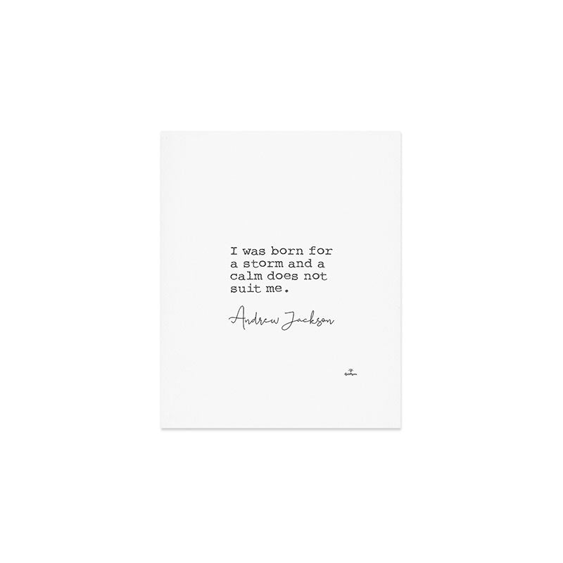 Andrew Jackson. I was born for a storm and a calm does not suit me. Art Print Gallery Image 1
