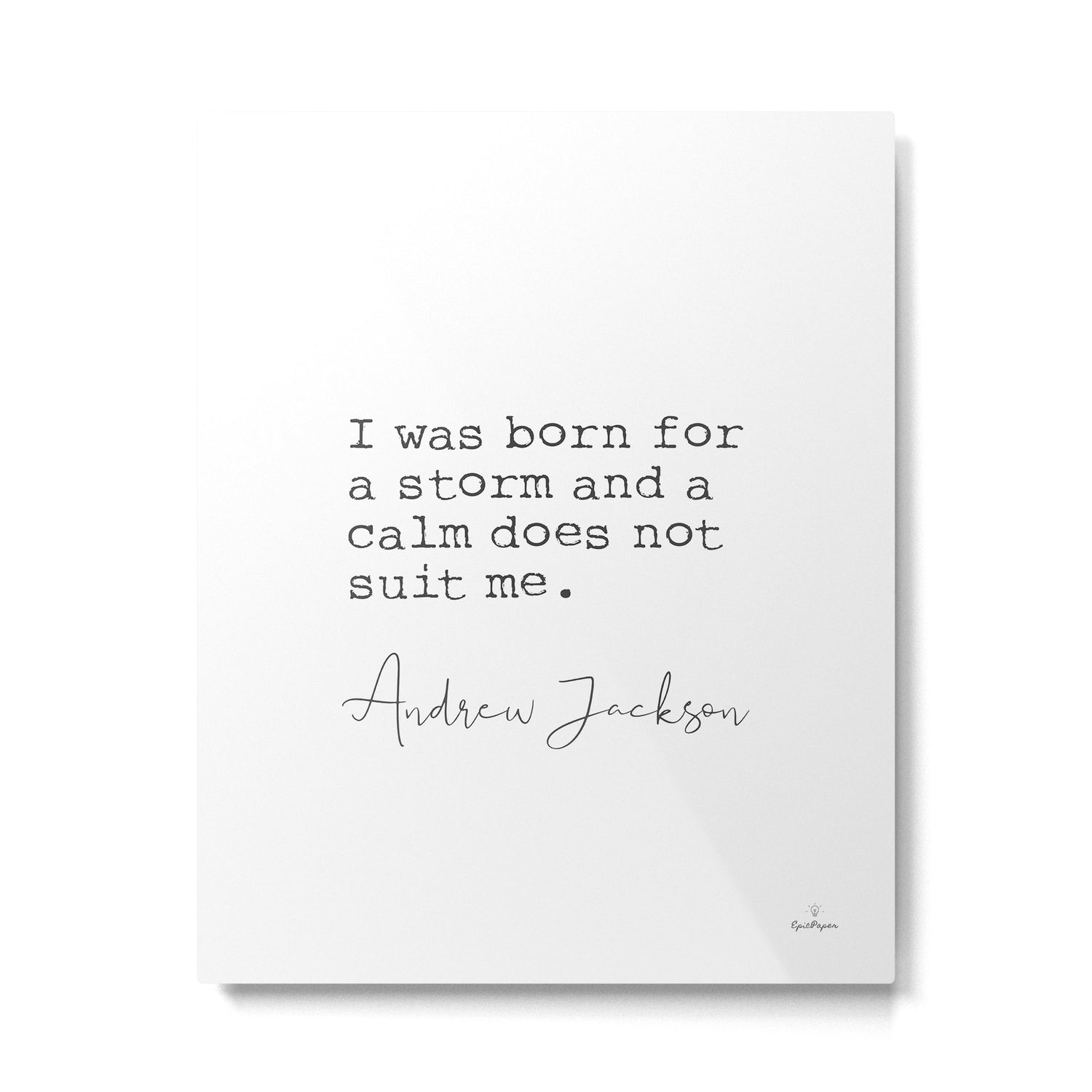 Andrew Jackson. I was born for a storm and a calm does not suit me. Metal Print Gallery Image 4