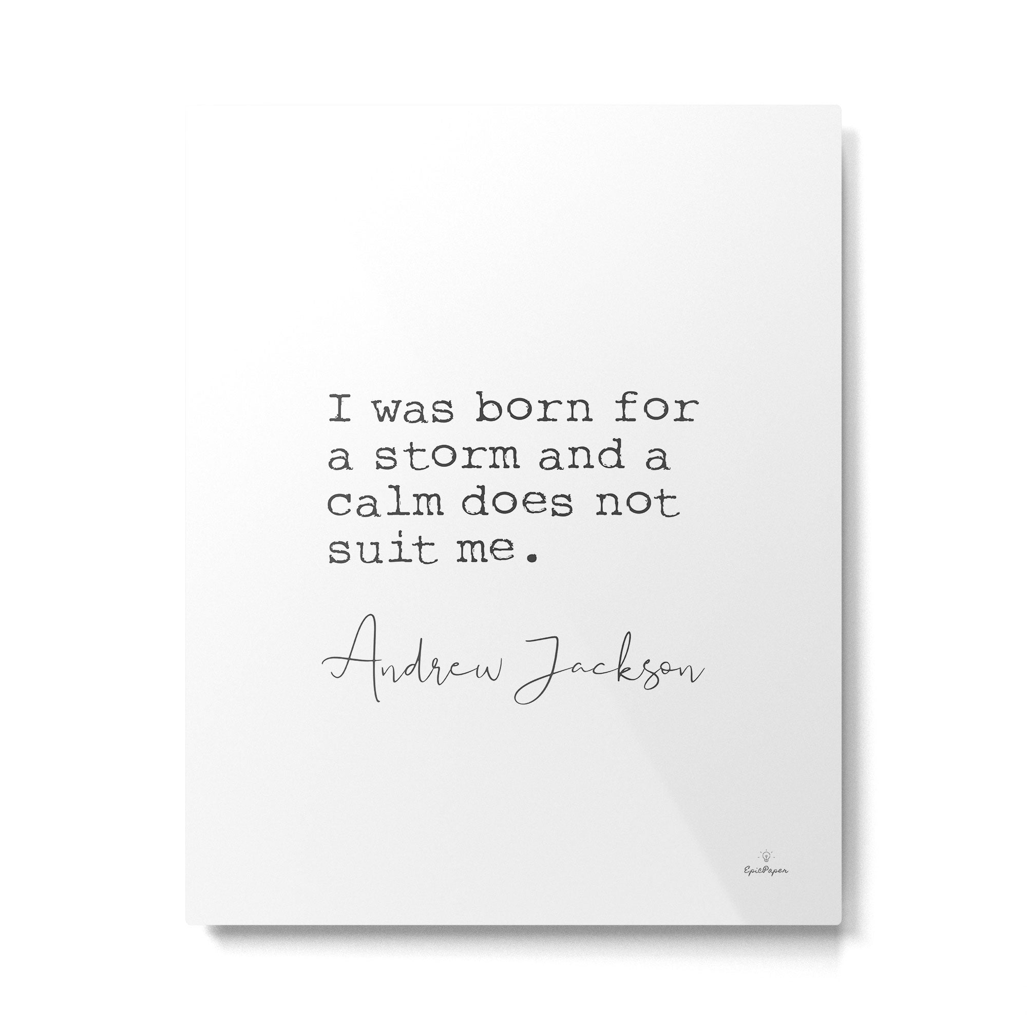 Andrew Jackson. I was born for a storm and a calm does not suit me. Metal Print Gallery Image 4