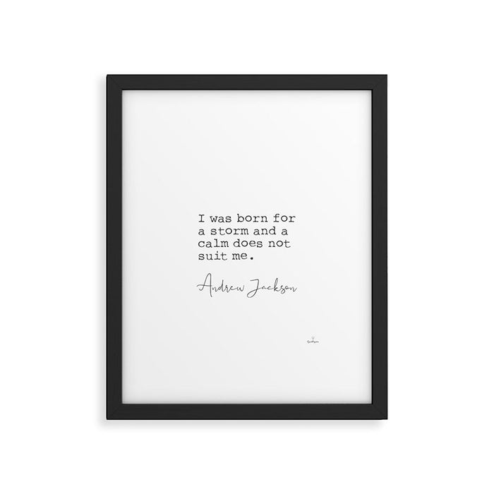 Andrew Jackson. I was born for a storm and a calm does not suit me. Framed Art Print Gallery Image 1