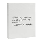 âNothing happens until something moves.â  Albert Einstein Canvas Print Gallery Image 6