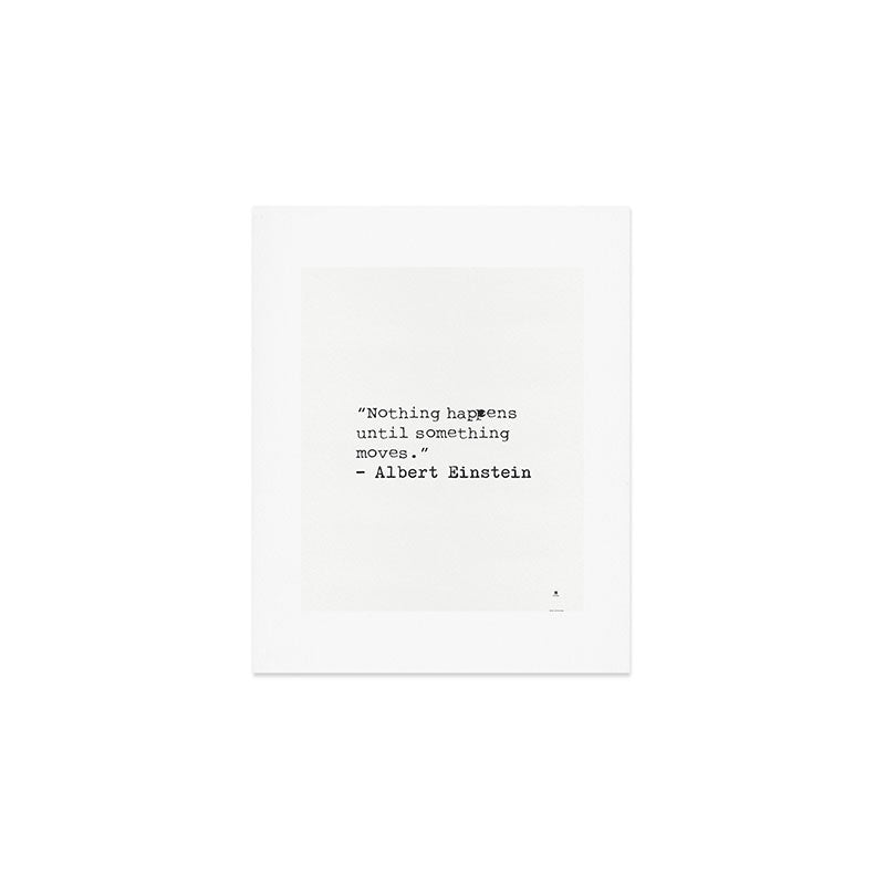 âNothing happens until something moves.â  Albert Einstein Art Print Gallery Image 1