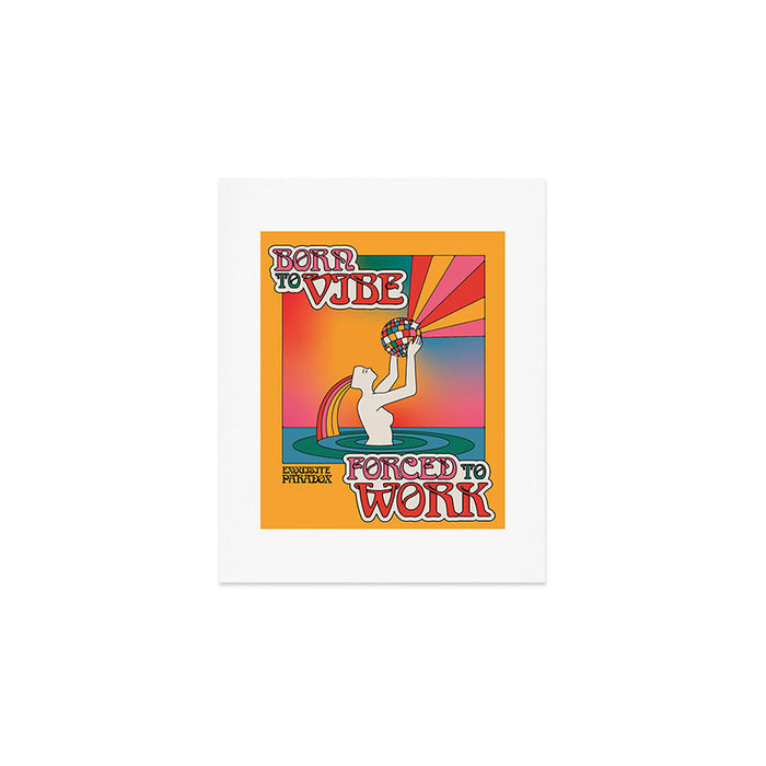 Born To Vibe, Forced To Work Art Print Gallery Image 1