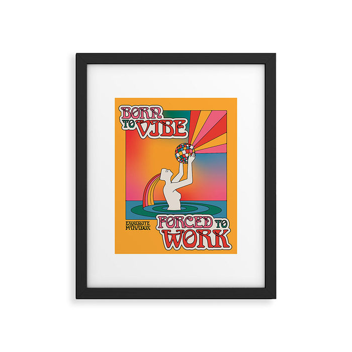 Born To Vibe, Forced To Work Framed Art Print Gallery Image 1