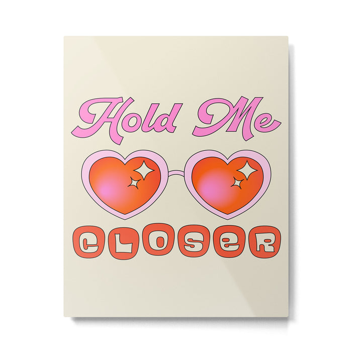 Hold Me Closer Metal Print Gallery Image 1