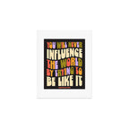 Influence The World Art Print Gallery Image 1