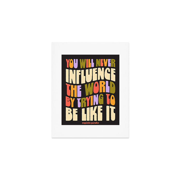 Influence The World Art Print Gallery Image 1