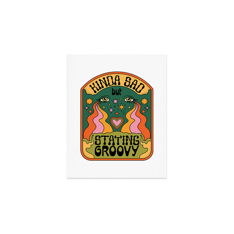 KINDA SAD BUT STAYING GROOVY Art Print Gallery Image 1