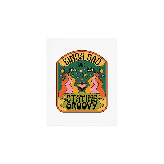 KINDA SAD BUT STAYING GROOVY Art Print Gallery Image 1