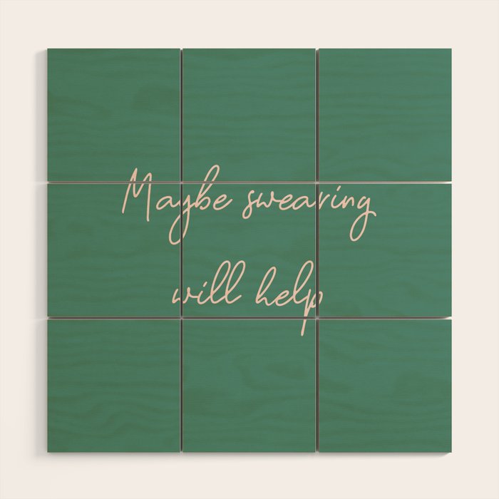 Maybe Swearing Will Help Wood Wall Art Gallery Image 1