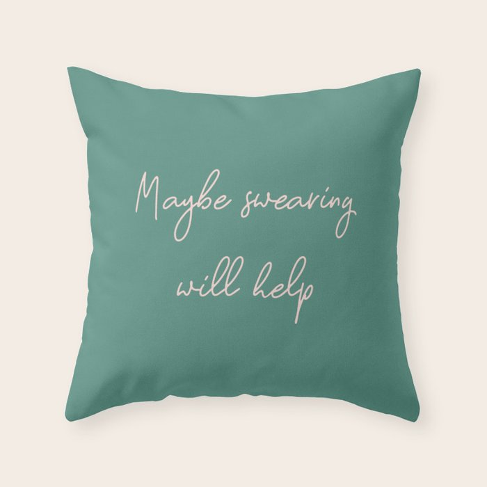 Maybe Swearing Will Help Throw Pillow Gallery Image 1