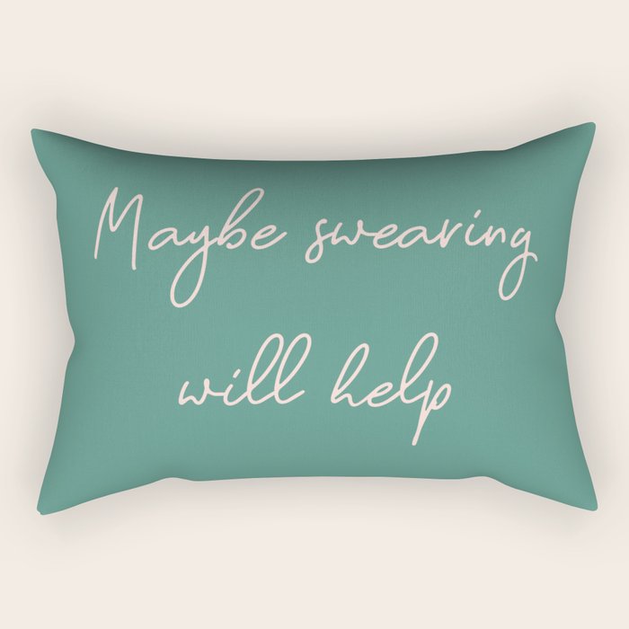 Maybe Swearing Will Help Rectangular Pillow Gallery Image 1