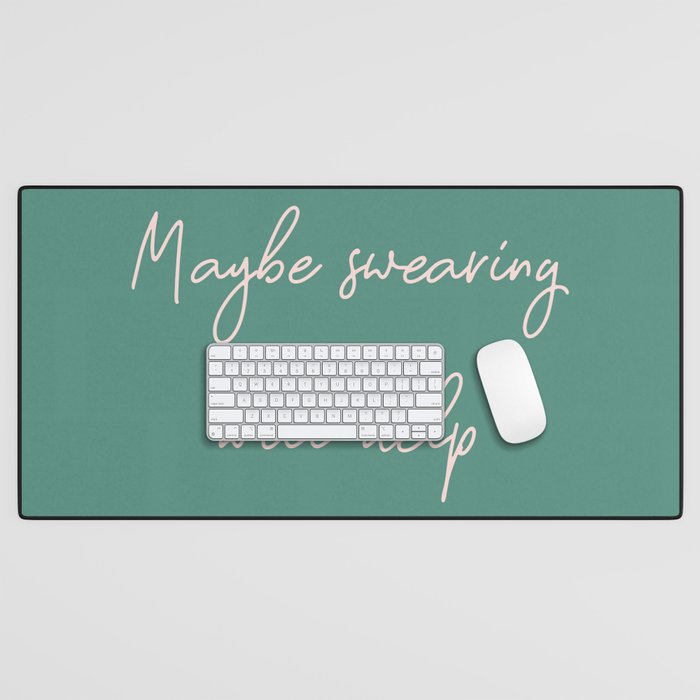 Maybe Swearing Will Help Desk Mat Gallery Image 1