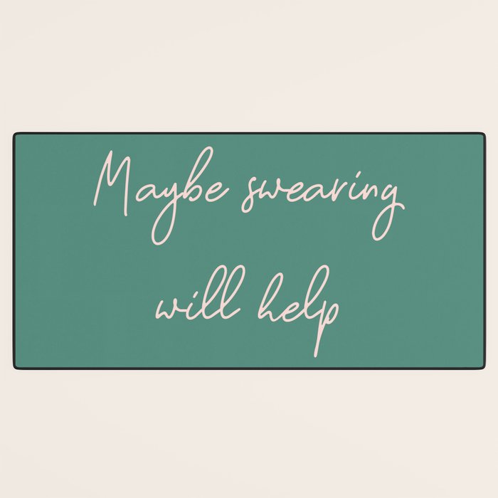 Maybe Swearing Will Help Desk Mat Gallery Image 3