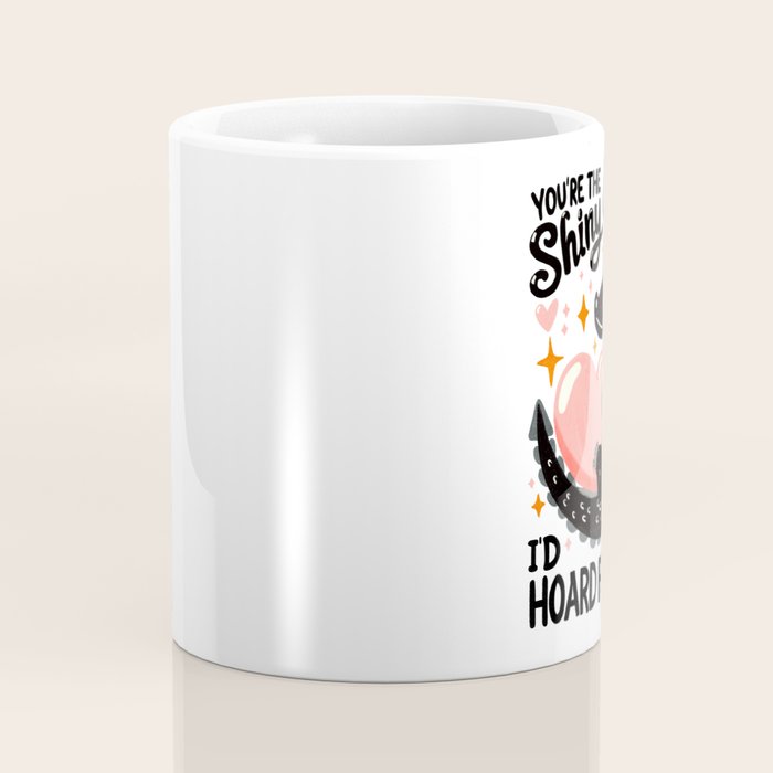 You are the shiny object I would hoard Coffee Mug Gallery Image 4