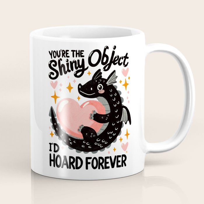 You are the shiny object I would hoard Coffee Mug Gallery Image 1