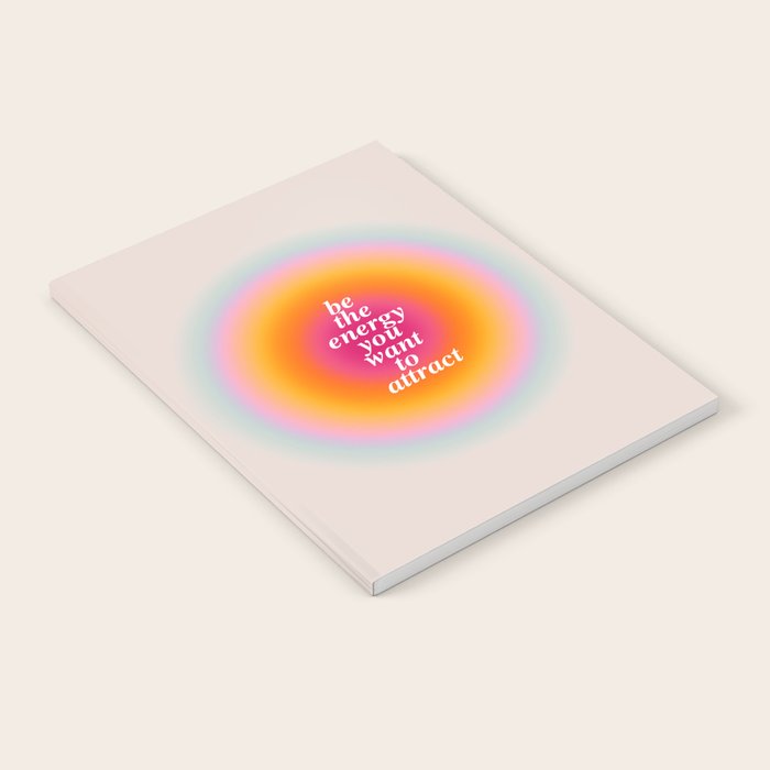 Be The Energy You Want To Attract  Notebook
