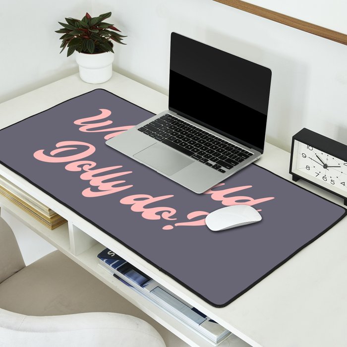 What would, Dolly do? Desk Mat Gallery Image 2