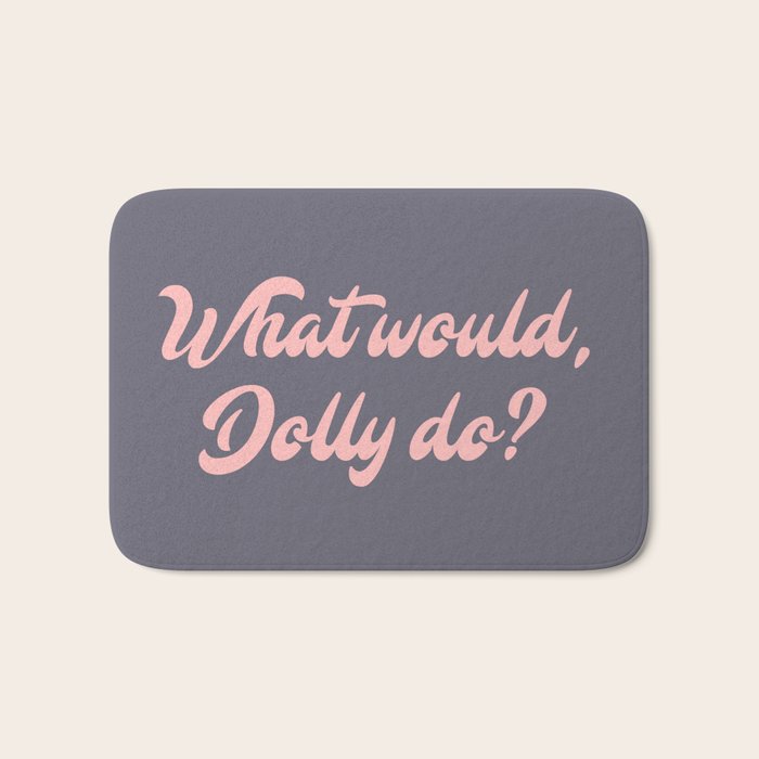 What would, Dolly do? Bath Mat Gallery Image 1