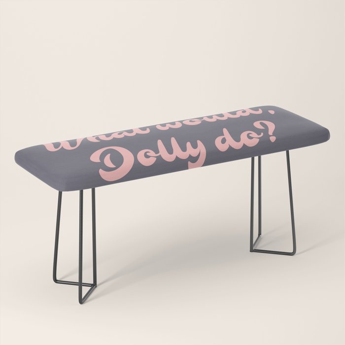 What would, Dolly do? Bench Gallery Image 1