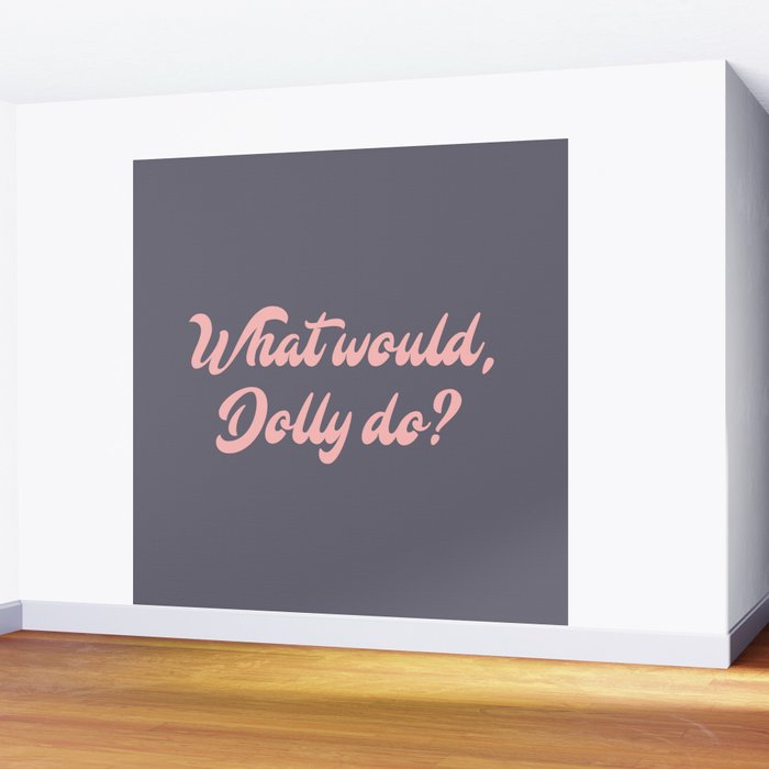 What would, Dolly do? Wall Mural Gallery Image 2