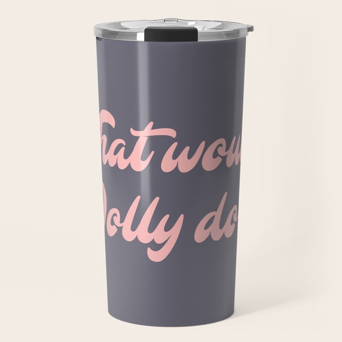 What would, Dolly do? Travel Mug Gallery Image 1