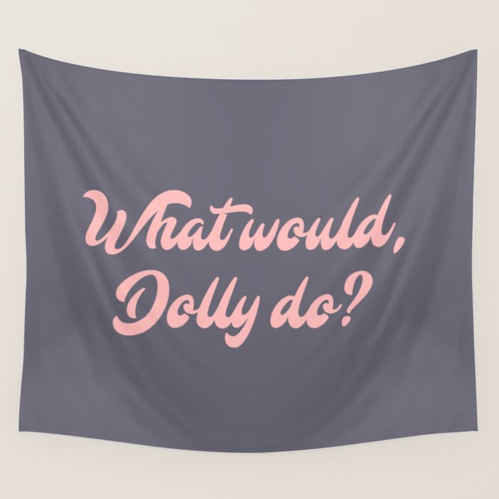 What would, Dolly do? Wall Tapestry Gallery Image 1